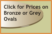 Click for prices on bronze or grey ovals