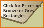 Click for prices on bronze or grey rectangles