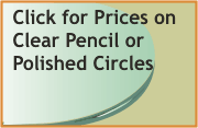 Click for prices on pencil and flat polished heavy clear circles